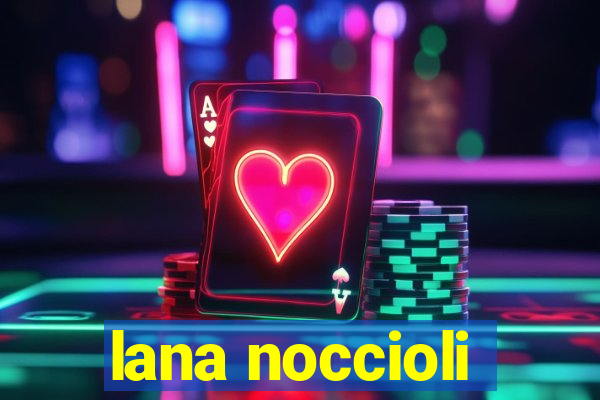 lana noccioli